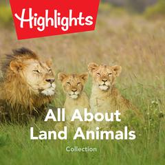 All About Land Animals Collection by Highlights for Children audiobook
