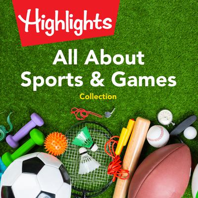 All About Sports & Games Collection by Highlights for Children audiobook