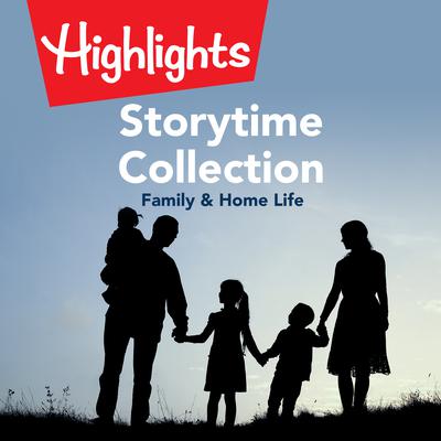 Storytime Collection: Family & Home Life by Highlights for Children audiobook