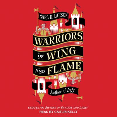 Warriors of Wing and Flame by Sara B. Larson audiobook