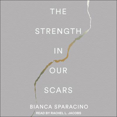 The Strength In Our Scars by Bianca Sparacino audiobook
