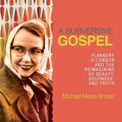 A Subversive Gospel by Michael Mears Bruner audiobook