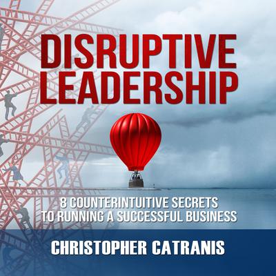 Disruptive Leadership by Christopher Catranis audiobook