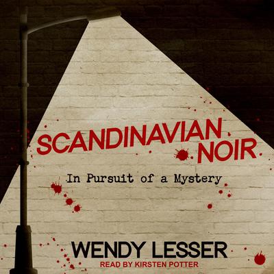 Scandinavian Noir by Wendy Lesser audiobook