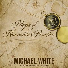 Maps of Narrative Practice by Michael White audiobook