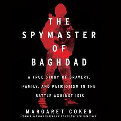The Spymaster of Baghdad by Margaret Coker audiobook