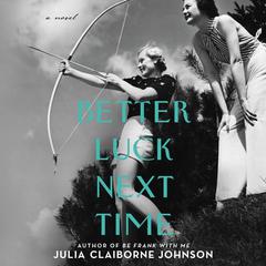 Better Luck Next Time by Julia Claiborne Johnson audiobook