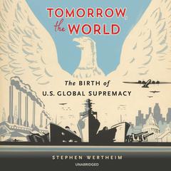 Tomorrow, the World by Stephen Wertheim audiobook