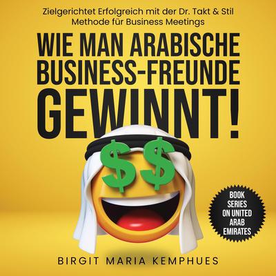 Wie man arabische Business Freunde gewinnt by Birgit Maria Kemphues audiobook