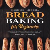 Bread Baking for Beginners by  Mark Leon Georgia audiobook