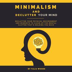 Minimalism and Declutter Your Mind by Talia Woods audiobook
