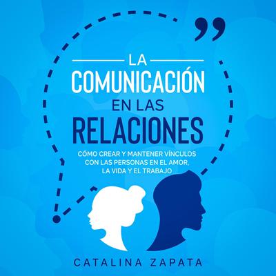 La Comunicación en las Relaciones by Catalina Zapata audiobook