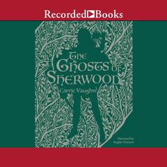 The Ghosts of Sherwood by Carrie Vaughn audiobook