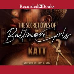 The Secret Lives of Baltimore Girls 2 by Katt audiobook