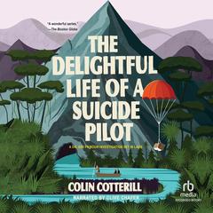 The Delightful Life of a Suicide Pilot by Colin Cotterill audiobook