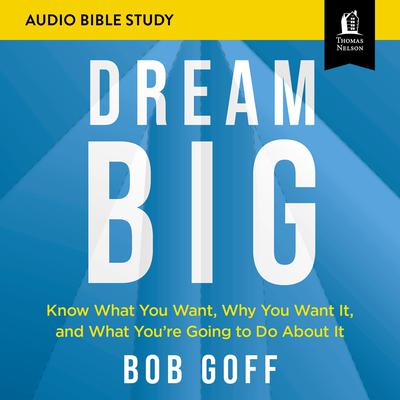 Dream Big: Audio Bible Studies by Bob Goff audiobook