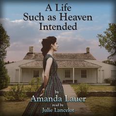 A Life Such As Heaven Intended by Amanda Lauer audiobook