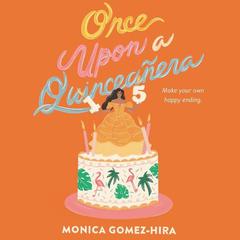 Once Upon a Quinceanera by Monica Gomez-Hira audiobook