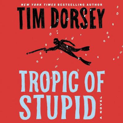 Tropic of Stupid by Tim Dorsey audiobook