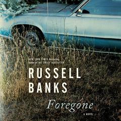 Foregone by Russell Banks audiobook