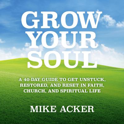 Grow Your Soul by Mike Acker audiobook