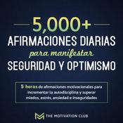 Más de 5,000 afirmaciones diarias para manifestar seguridad y optimismo by  The Motivation Club audiobook