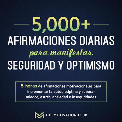 Más de 5,000 afirmaciones diarias para manifestar seguridad y optimismo by The Motivation Club audiobook