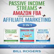 Passive Income Streams + Amazon FBA for Beginners + Affiliate Marketing by  Bill Rogers audiobook
