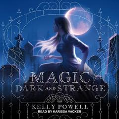 Magic Dark and Strange by Kelly Powell audiobook