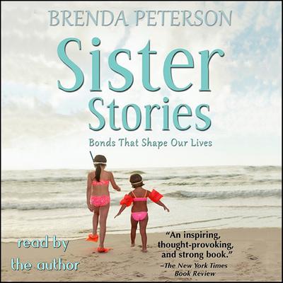 Sister Stories: Bonds that Shape Our Lives by Brenda Peterson audiobook