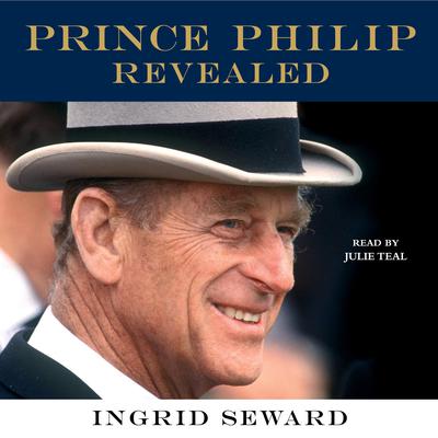 Prince Philip Revealed by Ingrid Seward audiobook