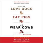 Why We Love Dogs, Eat Pigs, and Wear Cows by  Melanie Joy audiobook