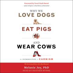 Why We Love Dogs, Eat Pigs, and Wear Cows by Melanie Joy audiobook