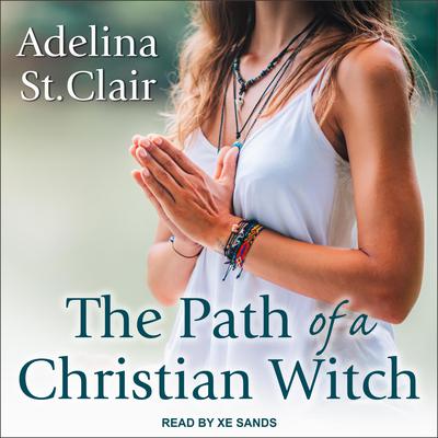 The Path of a Christian Witch by Adelina St. Clair audiobook