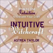 Intuitive Witchcraft by  Astrea Taylor audiobook
