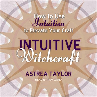 Intuitive Witchcraft by Astrea Taylor audiobook