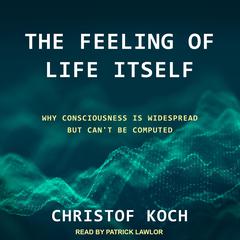 The Feeling of Life Itself by Christof Koch audiobook