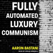 Fully Automated Luxury Communism by  Aaron Bastani audiobook