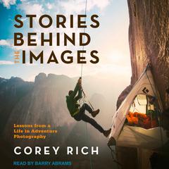 Stories Behind the Images by Corey Rich audiobook