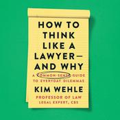 How to Think Like a Lawyer--and Why by  Kim Wehle audiobook