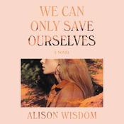 We Can Only Save Ourselves by  Alison Wisdom audiobook