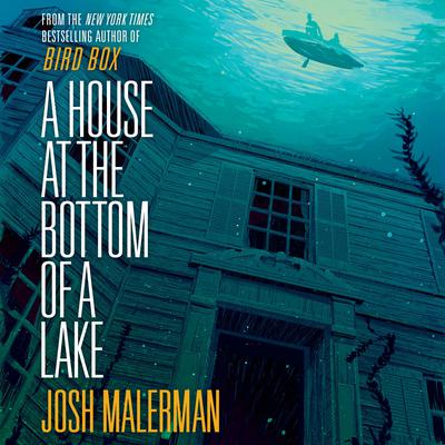 A House at the Bottom of a Lake by Josh Malerman audiobook