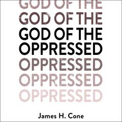 God of the Oppressed by James H. Cone audiobook