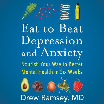 Eat to Beat Depression and Anxiety by Drew Ramsey audiobook