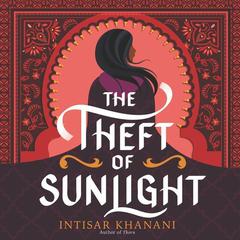 The Theft of Sunlight by Intisar Khanani audiobook