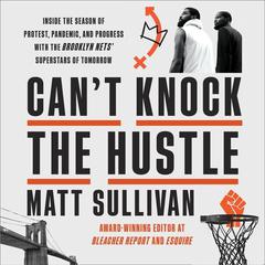 Can't Knock the Hustle by Matt Sullivan audiobook