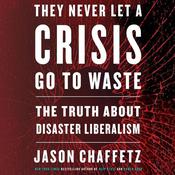 They Never Let a Crisis Go to Waste by  Jason Chaffetz audiobook