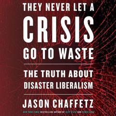 They Never Let a Crisis Go to Waste by Jason Chaffetz audiobook