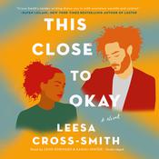 This Close to Okay by  Leesa Cross-Smith audiobook