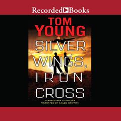 Silver Wings, Iron Cross by Tom Young audiobook